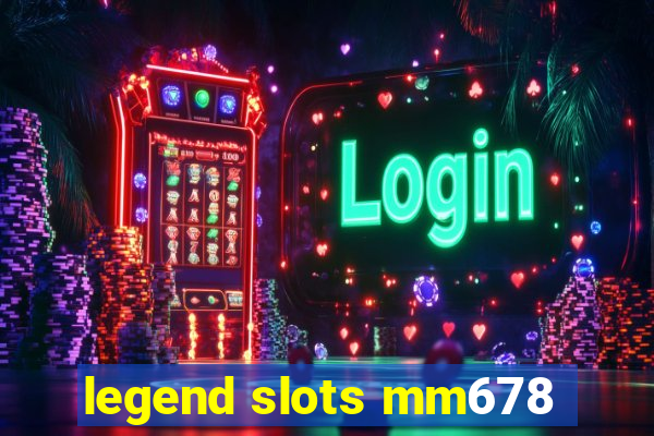 legend slots mm678